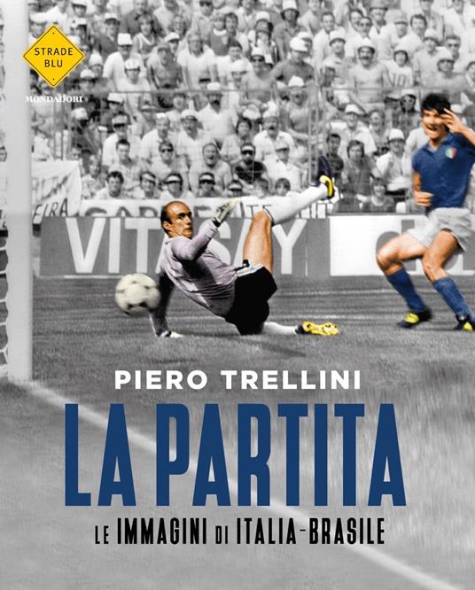 Piero Trellini La partita. Le immagini di Italia-Brasile. Ediz. illustrata